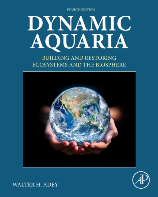Dynamic Aquaria : Building and Restoring Ecosystems and the Biosphere, Hardback Book