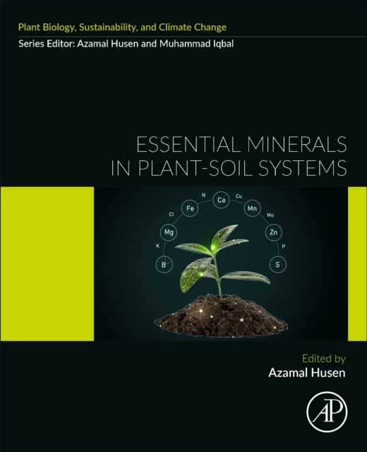 Essential Minerals in Plant-Soil Systems : Coordination, Signaling, and Interaction under Adverse Situations, Paperback / softback Book