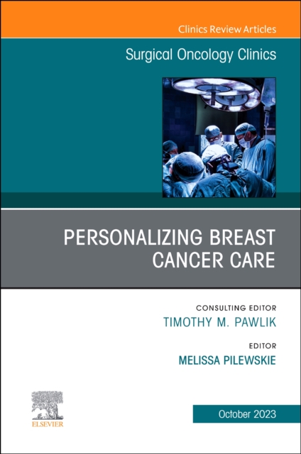 Personalizing Breast Cancer Care, An Issue of Surgical Oncology Clinics of North America : Volume 32-4, Hardback Book