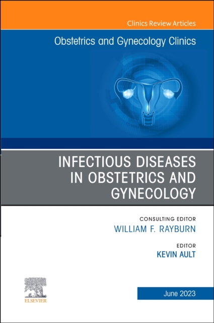 Infectious Diseases in Obstetrics and Gynecology, An Issue of Obstetrics and Gynecology Clinics : Volume 50-2, Hardback Book