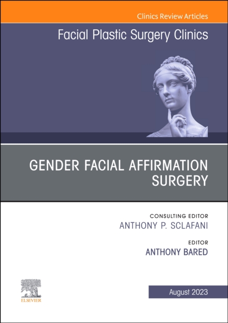 Gender Facial Affirmation Surgery, An Issue of Facial Plastic Surgery Clinics of North America : Volume 31-3, Hardback Book