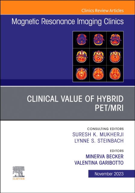 Clinical Value of Hybrid PET/MRI, An Issue of Magnetic Resonance Imaging Clinics of North America : Volume 31-4, Hardback Book