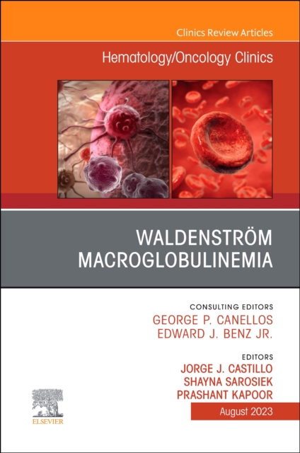 Waldenstrom Macroglobulinemia, An Issue of Hematology/Oncology Clinics of North America : Volume 37-4, Hardback Book