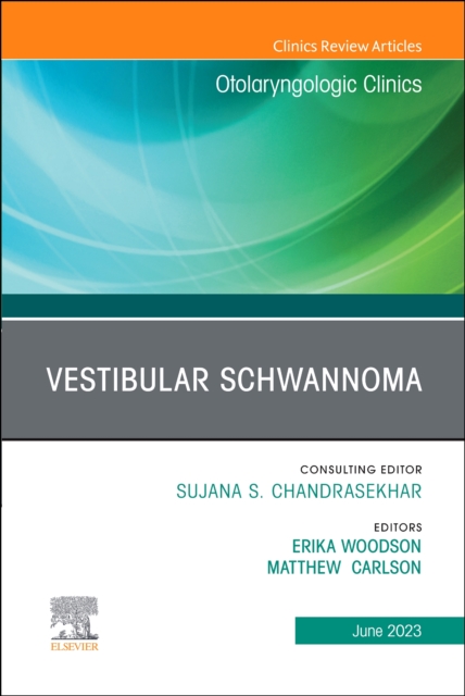 Vestibular Schwannoma, An Issue of Otolaryngologic Clinics of North America : Volume 56-3, Hardback Book