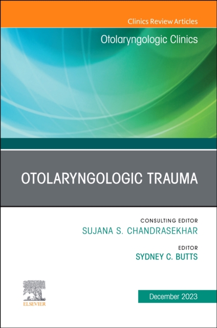 Otolaryngologic Trauma, An Issue of Otolaryngologic Clinics of North America : Volume 56-6, Hardback Book
