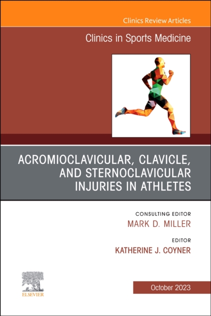 Acromioclavicular, Clavicle, and Sternoclavicular Injuries in Athletes, An Issue of Clinics in Sports Medicine : Volume 42-4, Hardback Book