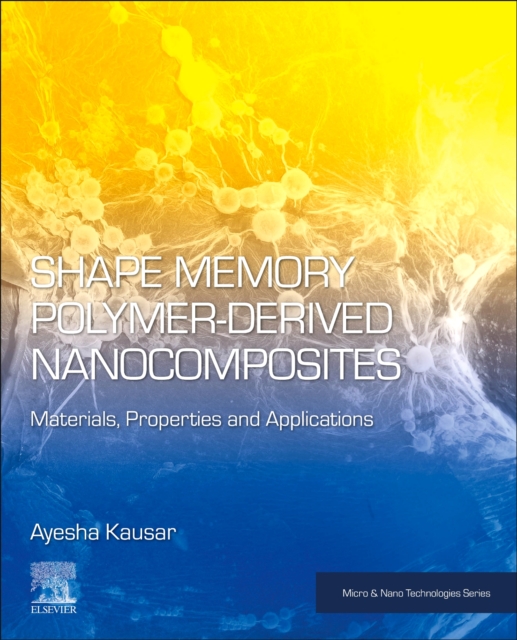 Shape Memory Polymer-Derived Nanocomposites : Materials, Properties, and Applications, Paperback / softback Book