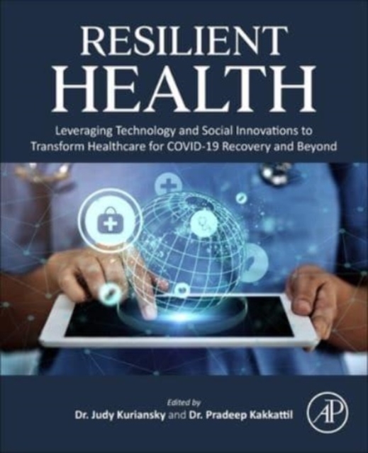 Resilient Health : Leveraging Technology and Social Innovations to Transform Healthcare for COVID-19 Recovery and Beyond, Paperback / softback Book