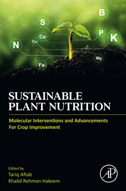 Sustainable Plant Nutrition : Molecular Interventions and Advancements for Crop Improvement, EPUB eBook