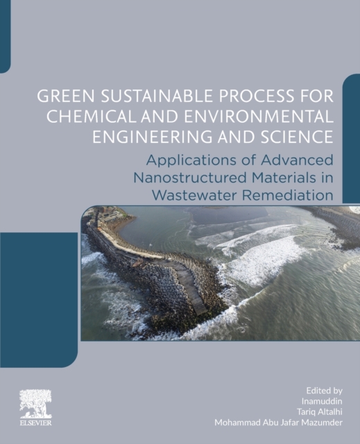 Green Sustainable Process for Chemical and Environmental Engineering and Science : Applications of Advanced Nanostructured Materials in Wastewater Remediation, Paperback / softback Book