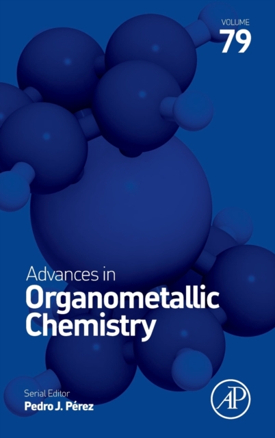Advances in Organometallic Chemistry : Volume 79, Hardback Book
