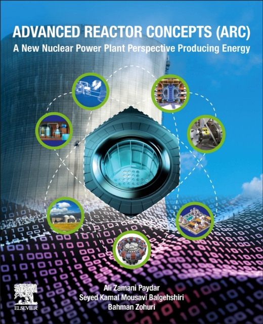 Advanced Reactor Concepts (ARC) : A New Nuclear Power Plant Perspective Producing Energy, Paperback / softback Book