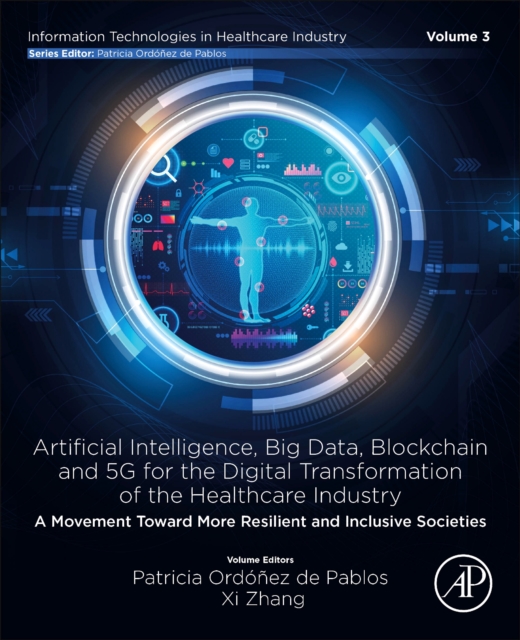 Artificial intelligence, Big data, blockchain and 5G for the digital transformation of the healthcare industry : A movement Toward more resilient and inclusive societies, Paperback / softback Book