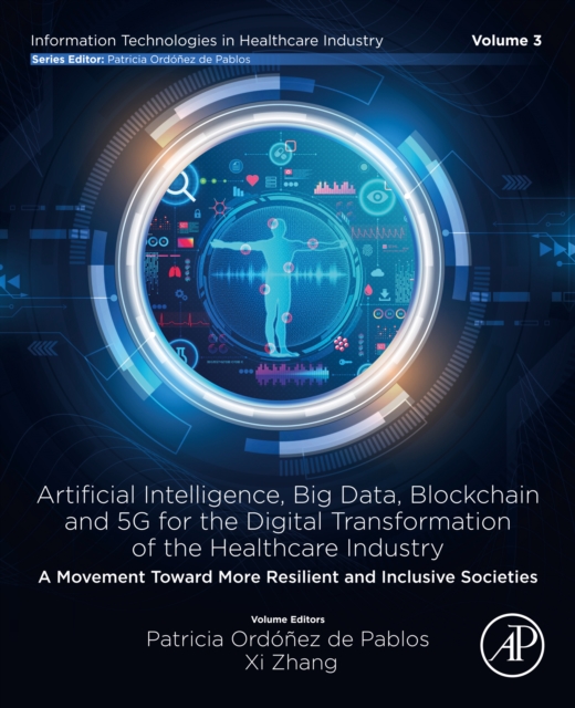 Artificial intelligence, Big data, blockchain and 5G for the digital transformation of the healthcare industry : A movement Toward more resilient and inclusive societies, EPUB eBook