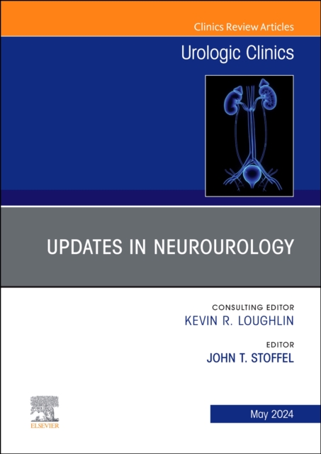 Updates in Neurourology, An Issue of Urologic Clinics : Volume 51-2, Hardback Book