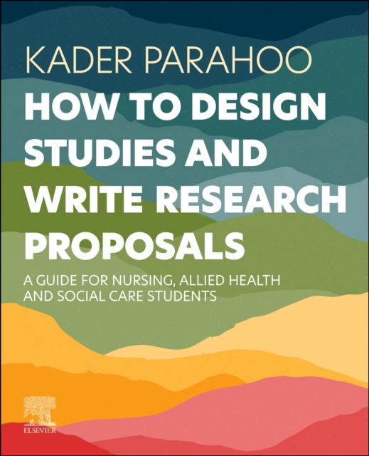 How to Design Studies and Write Research Proposals : A Guide for Nursing, Allied Health and Social Care Students, Paperback / softback Book