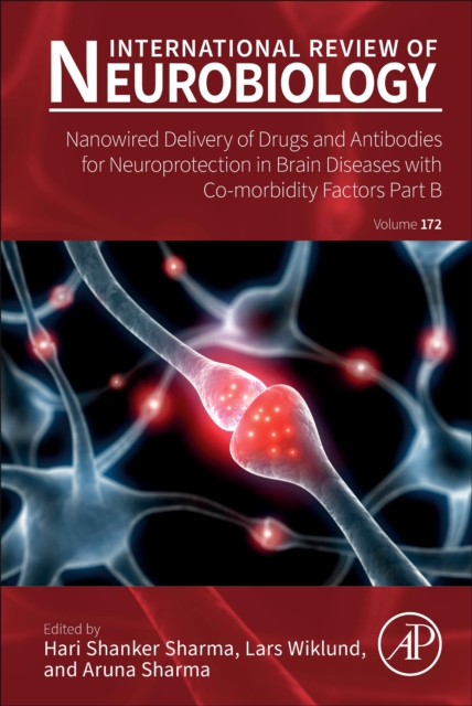 Nanowired Delivery of Drugs and Antibodies for Neuroprotection in Brain Diseases with Co-Morbidity Factors Part B : Volume 172, Hardback Book