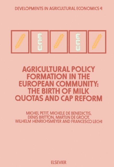 Agricultural Policy Formation in the European Community : The Birth of Milk Quotas and CAP Reform, PDF eBook