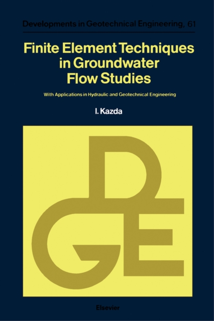 Finite Element Techniques in Groundwater Flow Studies : With Applications in Hydraulic and Geotechnical Engineering, PDF eBook