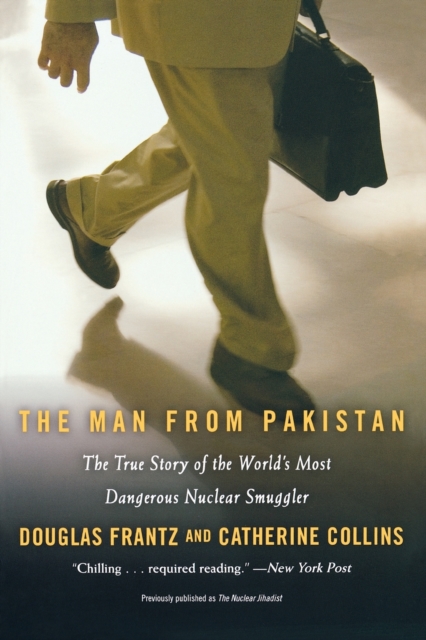 The Man From Pakistan : The True Story of the World's Most Dangerous Nuclear Smuggler, Paperback / softback Book