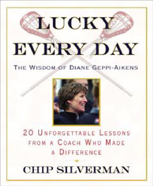 Lucky Every Day : The Wisdom of Diane Geppi-Aikens, 20 Unforgettable Lessons from a Coach Who Made a Difference, EPUB eBook