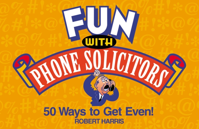 Fun with Phone Solicitors : 50 Ways to Get Even, EPUB eBook