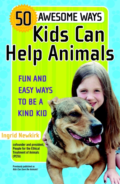 50 Awesome Ways Kids Can Help Animals : Fun and Easy Ways to be a Kind Kid, Paperback / softback Book