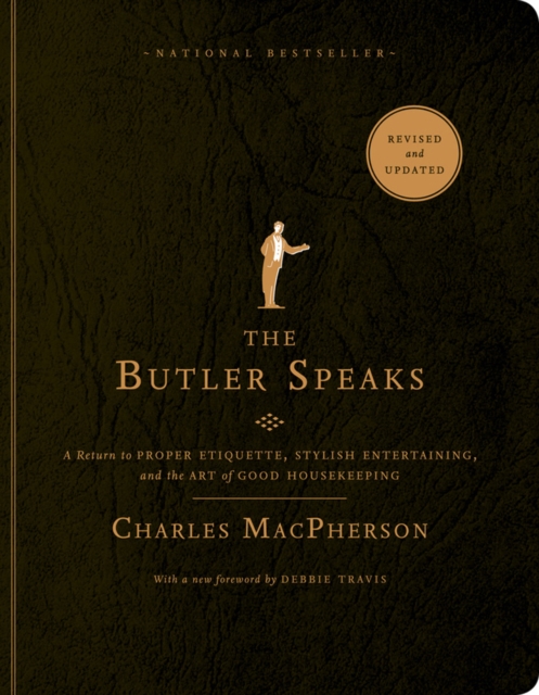 The Butler Speaks : A Return to Proper Etiquette, Stylish Entertaining, and the Art of Good Housekeeping, Paperback / softback Book