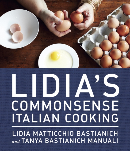 Lidia's Commonsense Italian Cooking : 150 Delicious and Simple Recipes Anyone Can Master, EPUB eBook
