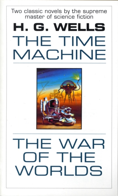 The Time Machine and The War of the Worlds : Two Novels in One Volume, Paperback / softback Book