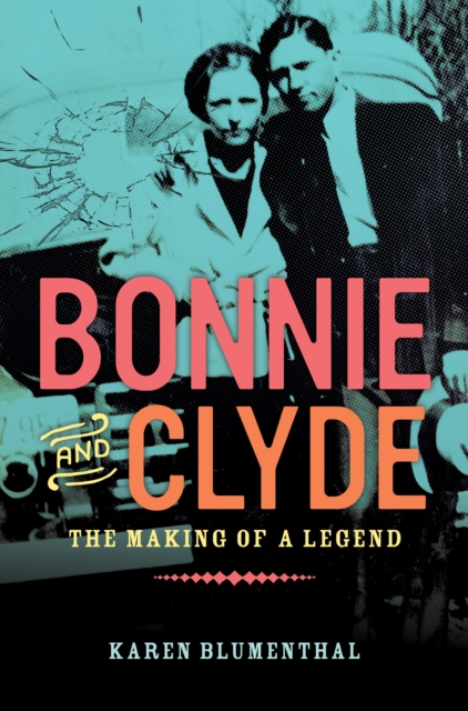 Bonnie and Clyde : The Making of a Legend, Hardback Book