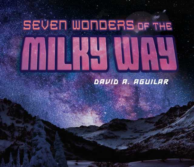 Seven Wonders Of The Milky Way, Hardback Book