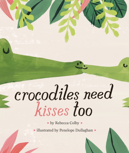Crocodiles Need Kisses Too, Hardback Book