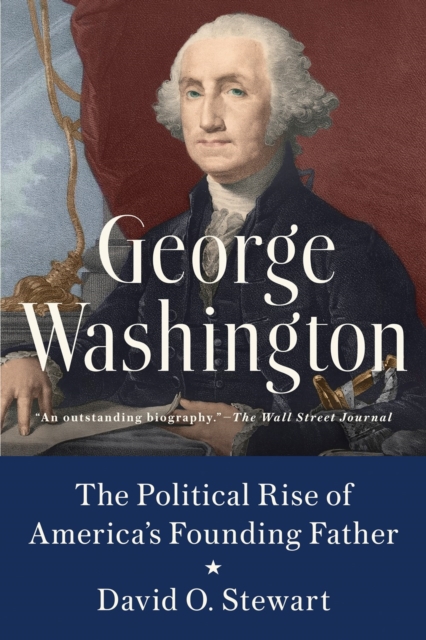 George Washington : The Political Rise of America's Founding Father, Paperback / softback Book
