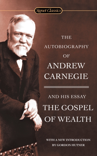 The Autobiography Of Andrew Carnegie And The Gospel Of Wealth, Paperback / softback Book