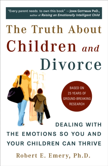 Truth About Children and Divorce : Dealing with the Emotions So You and Your Children Can Thrive, Paperback / softback Book
