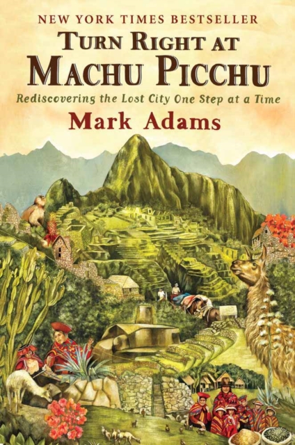 Turn Right At Machu Picchu : Rediscovering the Lost City One Step at a Time, Paperback / softback Book