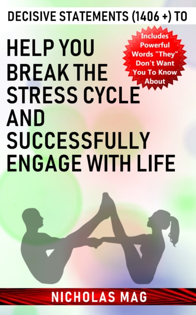 Decisive Statements (1406 +) to Help You Break the Stress Cycle and Successfully Engage with Life, EPUB eBook