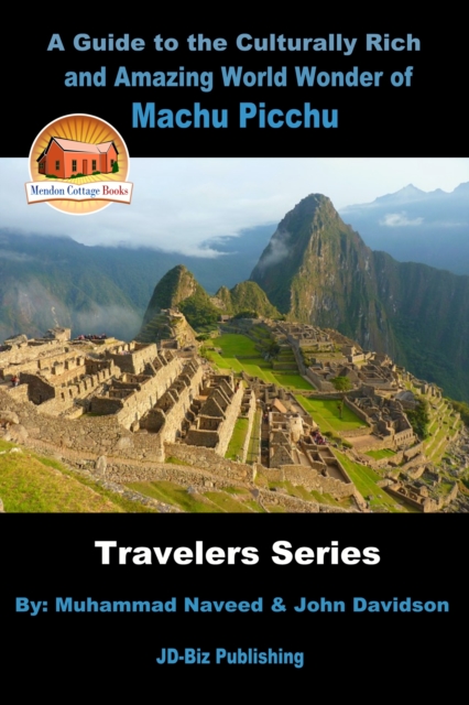 Guide to the Culturally Rich and Amazing World Wonder of Machu Picchu, EPUB eBook