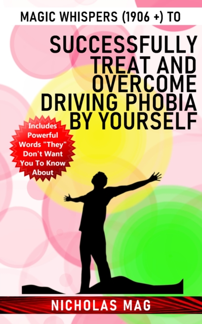 Magic Whispers (1906 +) to Successfully Treat and Overcome Driving Phobia by Yourself, EPUB eBook