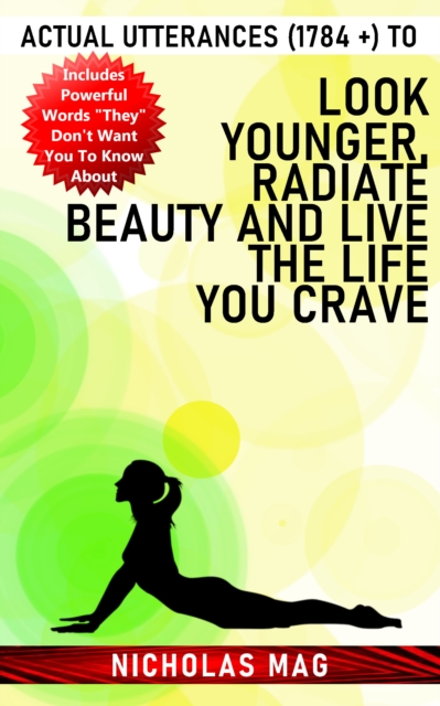 Actual Utterances (1784 +) to Look Younger, Radiate Beauty and Live the Life You Crave, EPUB eBook