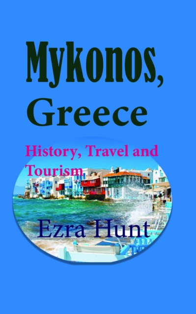 Mykonos, Greece: History, Travel and Tourism, EPUB eBook