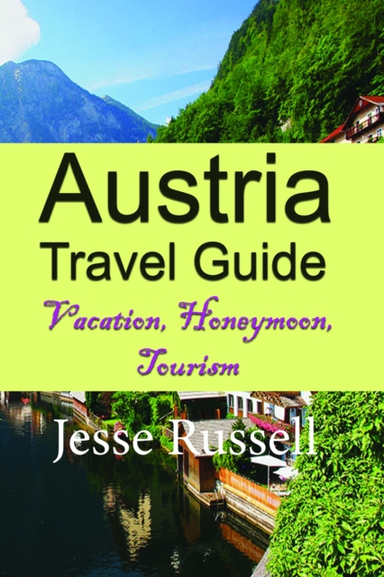 Austria Travel Guide: Vacation, Honeymoon, Tourism, EPUB eBook
