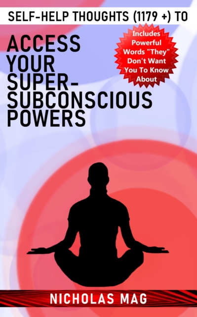 Self-Help Thoughts (1179 +) to Access Your Super-Subconscious Powers, EPUB eBook