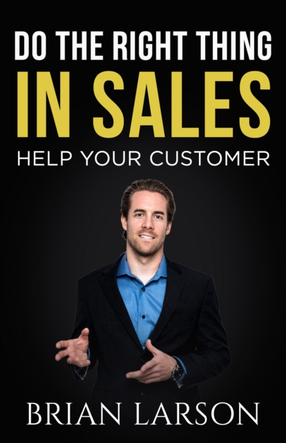 Do The Right Thing In Sales: Help Your Customer, EPUB eBook