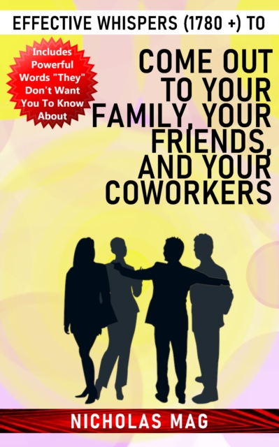 Effective Whispers (1780 +) to Come Out to Your Family, Your Friends, and Your Coworkers, EPUB eBook