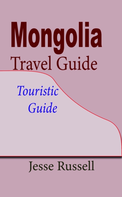 Mongolia Travel Guide: Touristic Guide, EPUB eBook