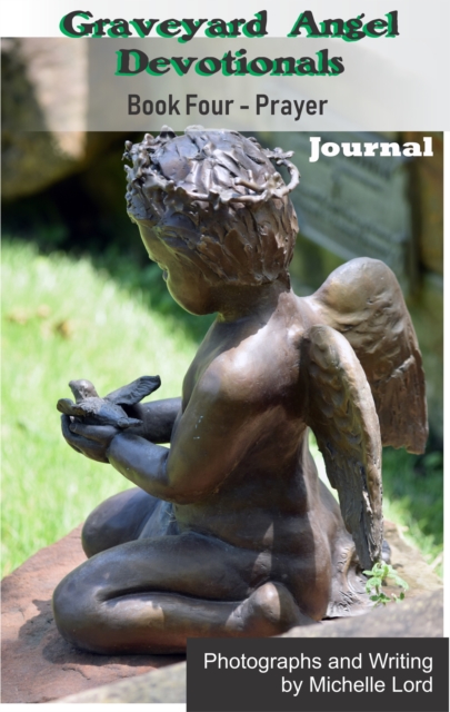 Graveyard Angel Devotionals Book Four: Prayer - Spiritual Daily Journal, Pictures, Quotes, and Lined Notes Area., EPUB eBook
