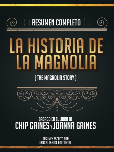 Resumen Completo: La Historia De Magnolia (The Magnolia Story) - Basado En El Libro De Chip Gaines Y Joanna Gaines, EPUB eBook