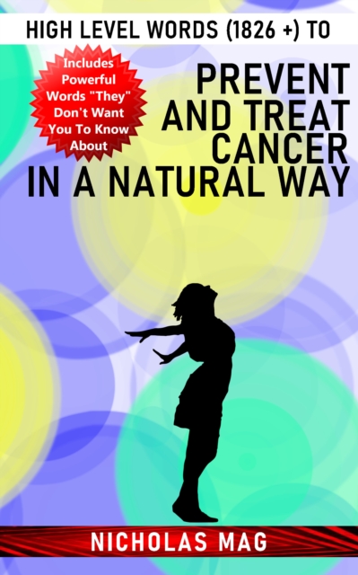 High Level Words (1826 +) to Prevent and Treat Cancer in a Natural Way, EPUB eBook